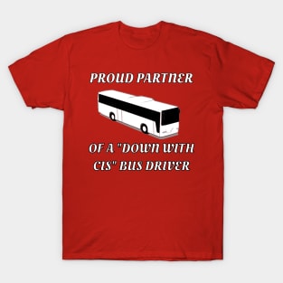 Proud Partner Of A "Down With Cis" Bus Driver T-Shirt